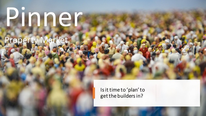 Pinner Property Market – Is it Time to ‘Plan’ to Get the Builders In?