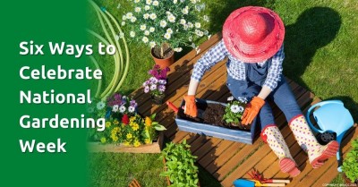 Six Ways to Celebrate National Gardening Week 