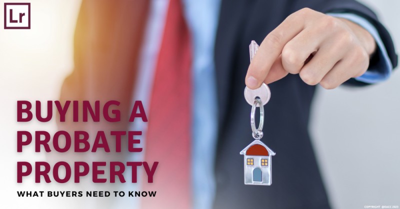 What Homebuyers Need to Know About Purchasing a Probate Property