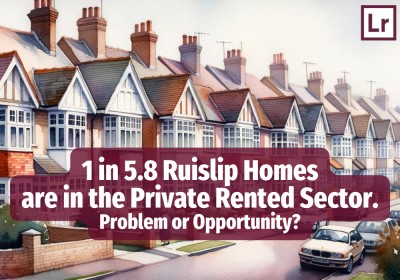 1 in 5.8 Ruislip Homes are in the Private Rented Sector: