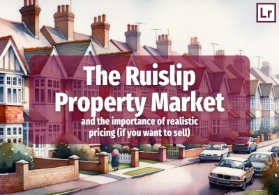 The Ruislip Property Market: The importance of realistic pricing (if you want to sell)