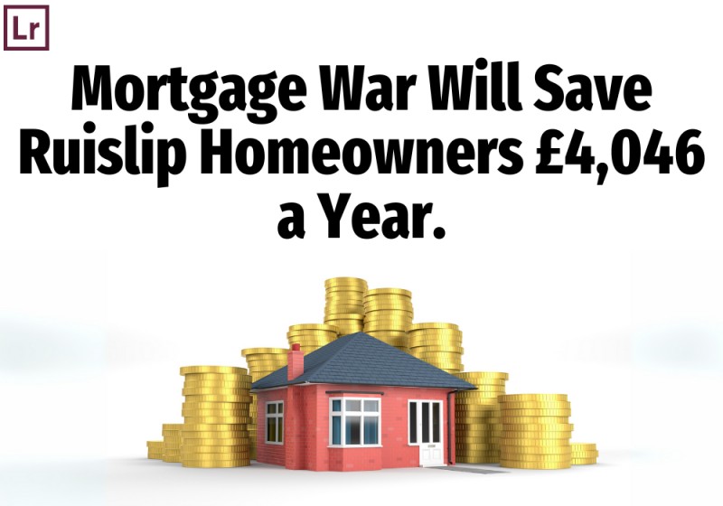 Mortgage War Will Save Ruislip Homeowners £4,046 a Year